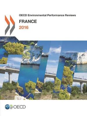 France 2016 - OECD Environmental Performance Reviews (Paperback)