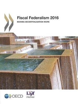 Fiscal federalism 2016: making decentralisation work (Paperback)