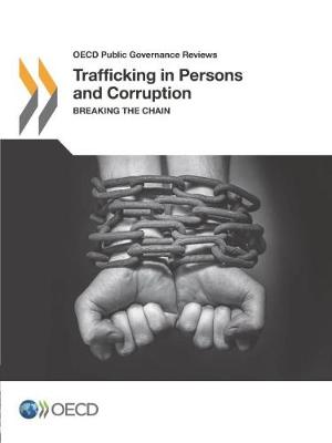 Trafficking in persons and corruption: breaking the chain - OECD public governance reviews (Paperback)
