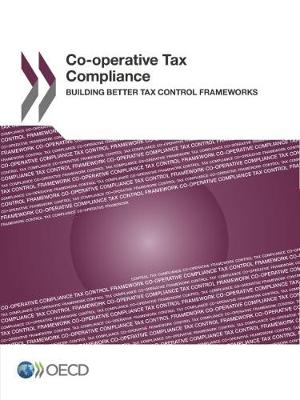 Co-Operative Tax Compliance Building Better Tax Control Frameworks (Paperback)