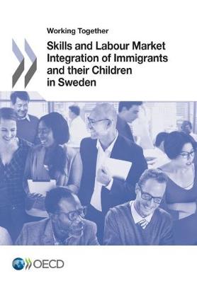 Working together: skills and labour market integration of immigrants and their children in Sweden (Paperback)