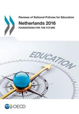 Netherlands 2016: foundations for the future - Reviews of national policies for education (Paperback)