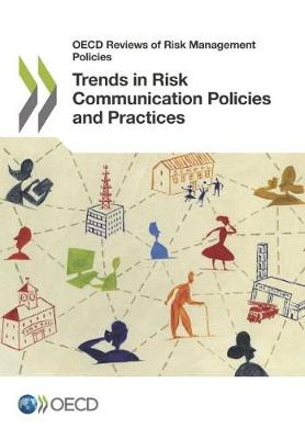 Trends in risk communication policies and practices - OECD reviews of risk management policies (Paperback)