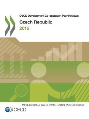 Czech Republic 2016 - OECD development co-operation peer reviews (Paperback)