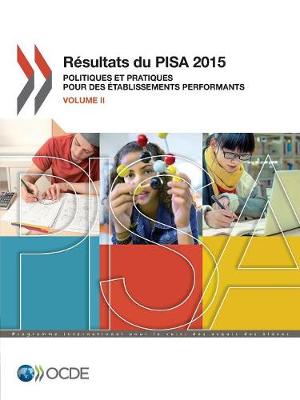 Pisa Resultats Du Pisa 2015 (Volume II): Politiques Et Pratiques Pour Des Etablissements Performants (Paperback)