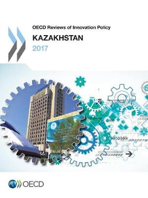 OECD Reviews of Innovation Policy: Kazakhstan 2017 (Paperback)