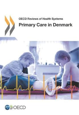 Primary care in Denmark - OECD reviews of health systems (Paperback)