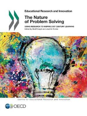 The nature of problem solving: using research to inspire 21st century learning - Educational research and innovation (Paperback)