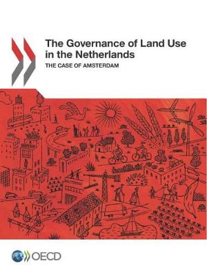 The governance of land use in the Netherlands: the case of Amsterdam (Paperback)