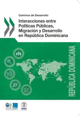 Caminos de Desarrollo Interacciones Entre Politicas Publicas, Migracion y Desarrollo En Republica Dominicana (Paperback)