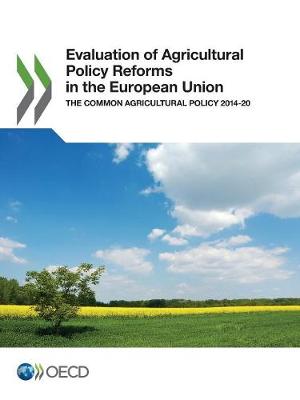 Evaluation of agricultural policy reforms in the European Union: the Common Agricultural Policy 2014-20 (Paperback)