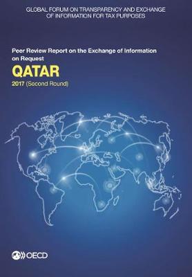 Qatar 2017: (second round) - Global Forum on Transparency and Exchange of Information for Tax Purposes peer reviews (Paperback)