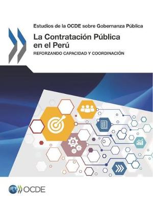 Estudios de la Ocde Sobre Gobernanza Publica La Contratacion Publica En El Peru: Reforzando Capacidad y Coordinacion (Paperback)