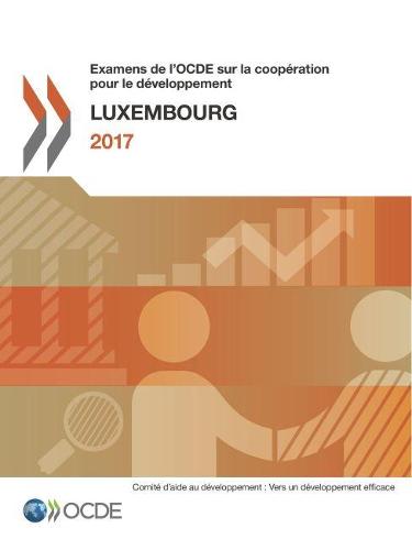 Examens de L'Ocde Sur La Cooperation Pour Le Developpement Examens de L'Ocde Sur La Cooperation Pour Le Developpement: Luxembourg 2017 (Paperback)