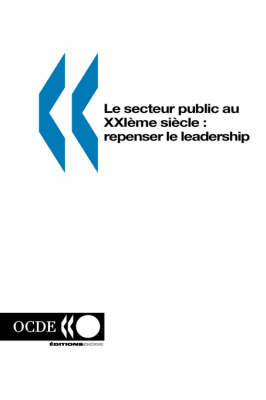 Le Secteur Public Au Xxie SI?Cle : Repenser Le Leadership (Paperback)