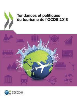 Tendances Et Politiques Du Tourisme de l'Ocde 2018 - Tendances Et Politiques Du Tourisme de l'Ocde (Paperback)