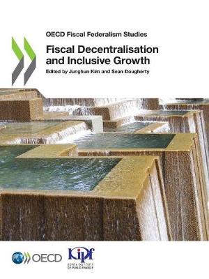 Fiscal decentralisation and inclusive growth - OECD fiscal federalism studies (Paperback)