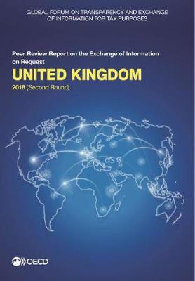 United Kingdom 2018 (second round) - Global Forum on Transparency and Exchange of Information for Tax Purposes peer reviews (Paperback)