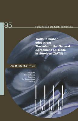 Trade in higher education: the role of the General Agreement on Trade in Services (GATS) - Fundamentals of educational planning series 95 (Paperback)