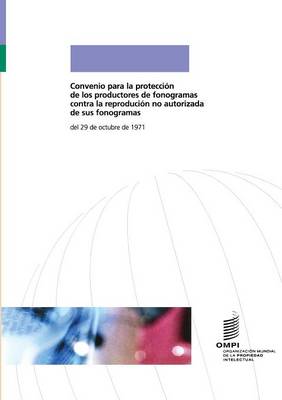 Convenio Para La Proteccion de Los Productores de Fonogramas Contra La Reproducion No Autorizada de Sus Fonogramas (Paperback)