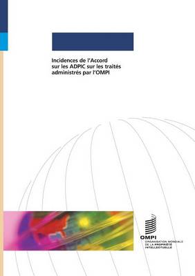 Incidences de L'Accord Sur Les Adpic Sur Les Traites Administres Par L'Ompi (Paperback)