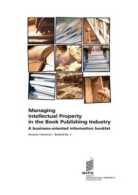 Managing Intellectual Property in the Book Publishing Industry - Creative Industries - Booklet No. 1 (Paperback)