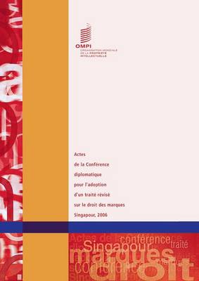 Actes de La Conference Diplomatique Pour L'Adoption D'Un Traite Revise Sur Le Droit Des Marques - Singapour 2006 (Paperback)