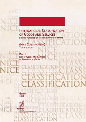 International Classification of Goods and Services for the Purposes of the Registration of Marks, (Nice Classification), Part I: List of Goods and Services in Alphabetical Order - Tenth Edition (Paperback)