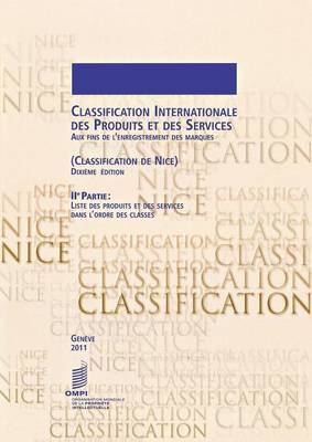 Classification Internationale Des Produits Et Des Services Aux Fins de L'Enregistrement Des Marques (Classification de Nice), 2eme Partie: Liste Des Produits Et Des Services Dans L'Ordre Des Classes - Dixieme Edition (Paperback)