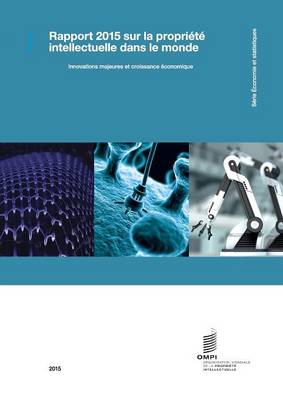 Rapport Sur La Propriete Intellectuelle Dans Le Monde 2015 - Innovation Et Croissance Economique (Paperback)