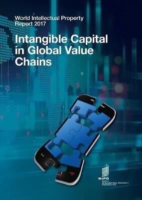World Intellectual Property Report 2017: Intangible Capital in Global Value Chains (Paperback)