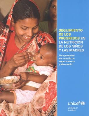 Seguimiento de Los Progresos En La Nutricion de Los Ninos y Las Madres: Una Prioridad En Materia de Supervivencia y Desarrollo (Paperback)