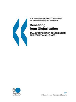 Benefiting from Globalisation: Transport Sector Contribution and Policy Challenges Introductory Reports and Summary of Discussions 25-27 October 2006, Berlin (Paperback)