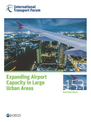 Expanding airport capacity in large urban areas - Roundtable reports 153 (Paperback)