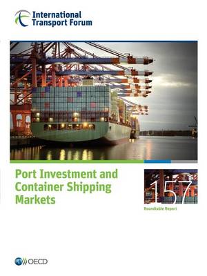 Port investment and container shipping markets - Roundtable reports 157 (Paperback)