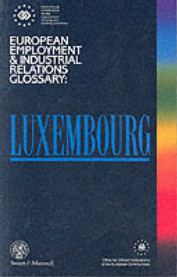 European Employment and Industrial Relations Glossary: Luxembourg - European employment & industrial relations glossary series (Paperback)