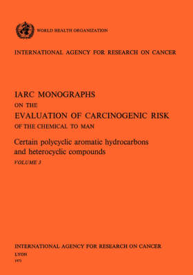 Certain Polycyclic Aromatic Hydrocarbons and Heterocyclic Compounds. IARC Vol .3 (Paperback)