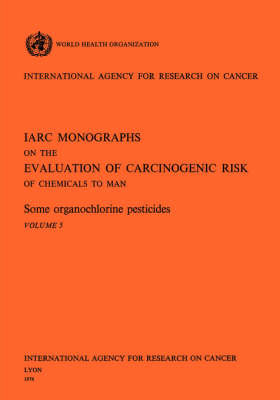 Some Organochlorine Pesticides. IARC Vol 5 (Paperback)