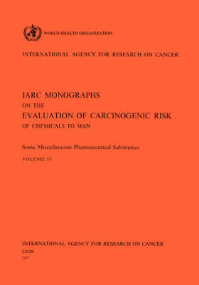 Some Miscellaneous Pharmaceutical Substances: IARC Monographs on the Evaluation of Carcinogenic Risks to Humans - IARC Monographs v. 13 (Paperback)
