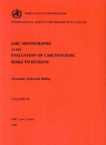 Chromium, Nickel and Welding: IARC Monographs on the Evaluation of Carcinogenic Risks to Humans - IARC Monographs v. 49 (Paperback)