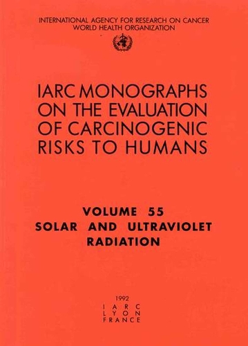 Solar and Ultraviolet Radiations: IARC Monograph on the Evaluation of Carcinogenic Risks to Humans - IARC Monographs v. 55 (Paperback)