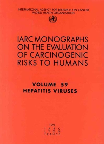 Hepatitis Viruses: IARC Monographs on the Evaluation of Carcinogenic Risks to Humans - IARC Monographs v. 59 (Paperback)