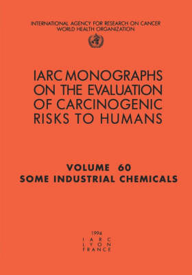 Some Industrial Chemicals: IARC Monographs on the Evaluation of Carcinogenic Risks to Humans - IARC Monographs v. 60 (Paperback)