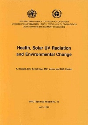 Health, Solar UV Radiation and Environmental Change - IARC Technical Report No. 13 (Paperback)