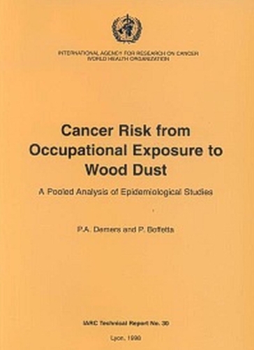 Cancer Risk from Occupational Exposure to Wood Dust: A Pooled Analysis of Epidemiological Studies - IARC Technical Report No. 30 (Paperback)