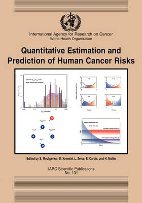 Quantitive Estimation and Prediction of Human Risks for Cancer - International Agency for Research on Cancer Scientific Publications No.131 (Paperback)
