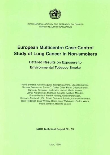 European Multicentre Case-control Study of Lung Cancer in Non-smokers: Detailed Results on Exposure to Environmental Tobacco Smoke - IARC Technical Report No. 33 (Paperback)