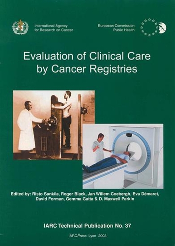 Evaluation of Clinical Care by Cancer Registries - IARC Technical Report No. 37 (Paperback)