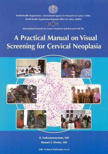 A Practical Manual on Visual Screening for Cervical Neoplasia - IARC Technical Report No. 41 (Paperback)