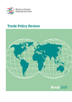 Trade Policy Review - Brazil 2013 - Trade Policy Review - Brazil (Paperback)